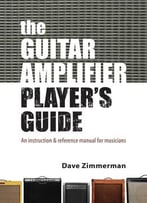 The Guitar Amplifier Player’S Guide