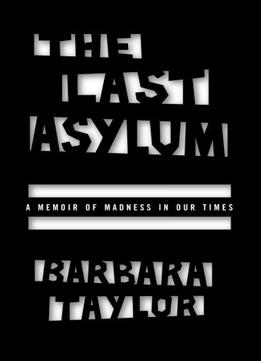 The Last Asylum: A Memoir Of Madness In Our Times