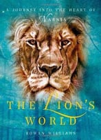 The Lion’S World: A Journey Into The Heart Of Narnia