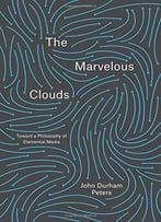 The Marvelous Clouds: Toward A Philosophy Of Elemental Media