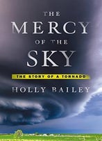 The Mercy Of The Sky: The Story Of A Tornado