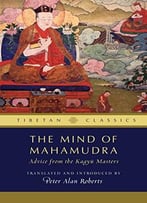 The Mind Of Mahamudra: Advice From The Kagyu Masters