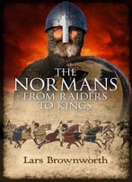 The Normans: From Raiders To Kings