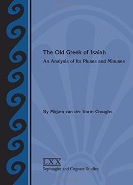 The Old Greek Of Isaiah: An Analysis Of Its Pluses And Minuses