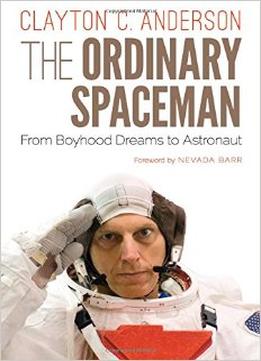 The Ordinary Spaceman: From Boyhood Dreams To Astronaut