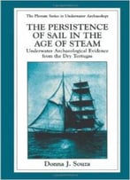 The Persistence Of Sail In The Age Of Steam: Underwater Archaeological Evidence From The Dry Tortugas By Donna J. Souza
