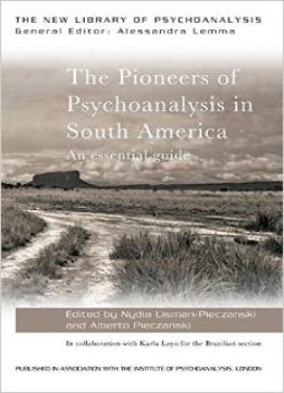 The Pioneers Of Psychoanalysis In South America: An Essential Guide