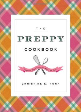 The Preppy Cookbook: Classic Recipes For The Modern Prep