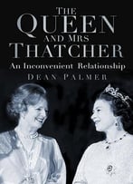 The Queen And Mrs Thatcher: An Inconvenient Relationship