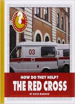 The Red Cross (Community Connections: How Do They Help?) By Katie Marsico