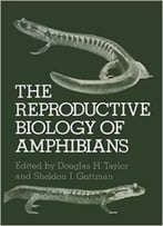 The Reproductive Biology Of Amphibians By D. Taylor