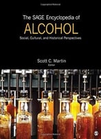 The Sage Encyclopedia Of Alcohol: Social, Cultural, And Historical Perspectives