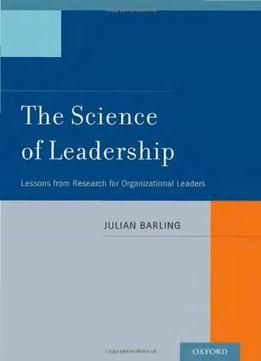The Science Of Leadership: Lessons From Research For Organizational Leaders