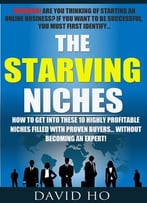 The Starving Niches: How To Get Into These 10 Highly Profitable Niches Filled With Proven Buyers…