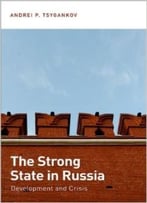 The Strong State In Russia: Development And Crisis