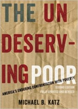 The Undeserving Poor: America’S Enduring Confrontation With Poverty: Fully Updated And Revised