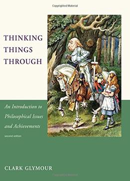 Thinking Things Through: An Introduction To Philosophical Issues And Achievements, Second Edition