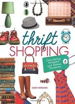 Thrift Shopping: Discovering Bargains And Hidden Treasures By Sandy Donovan