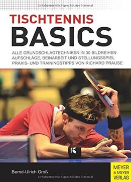Tischtennis Basics: Alle Grundschlagtechniken In 30 Bildreihen. Aufschläge, Beinarbeit Und Stellungsspiel. Praxis- Und…