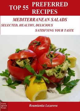 Top 55 Preferred Mediterranean Salad Recipes: Selected, Healthy, Delicious, Satisfying Your Taste