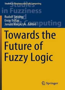 Towards The Future Of Fuzzy Logic
