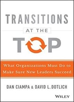 Transitions At The Top: What Organizations Must Do To Make Sure New Leaders Succeed