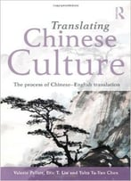Translating Chinese Culture: The Process Of Chinese–English Translation