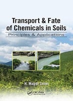Transport & Fate Of Chemicals In Soils: Principles & Applications