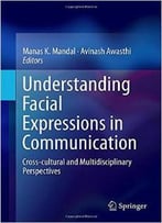 Understanding Facial Expressions In Communication: Cross-Cultural And Multidisciplinary Perspectives