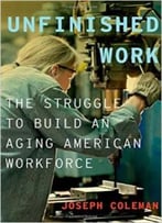 Unfinished Work: The Struggle To Build An Aging American Workforce