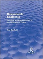 Unspeakable Sentences: Narration And Representation In The Language Of Fiction
