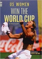 Us Women Win The World Cup (Greatest Events In Sports History) By Brian Trusdell