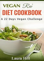 Vegan Rev’ Diet Cookbook: A Vegan Challenge: 50 Quick And Easy Vegan Diet Recipes To Help You Lose Weight And Feel Great!