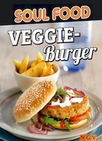 Veggie-Burger Und -Sandwiches: 50 Rezepte Für Vegetarische Burger Und Sandwiches