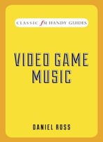 Video Game Music (Classic Fm Handy Guides)