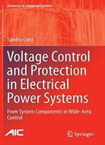 Voltage Control And Protection In Electrical Power Systems: From System Components To Wide-Area Control