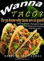 Wanna Taco: Do You Know The Reason Why Tacos Taste So Good?