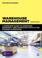 Warehouse Management: A Complete Guide To Improving Efficiency And Minimizing Costs In The Modern Warehouse, 2nd Edition