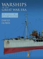 Warships Of The Great War Era: A History In Ship Models
