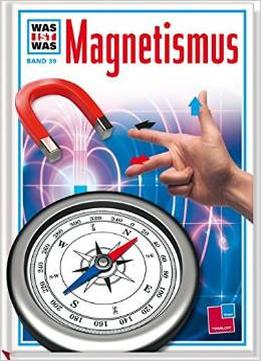 Was Ist Was?, Band 39: Magnetismus Von Otto Lührs