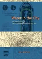 Water In The City: The Aqueducts And Underground Passages Of Exeter