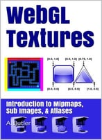 Webgl Textures: Introduction To Mipmaps, Sub Images & Atlases (Online 3d Media With Webgl Book 2)