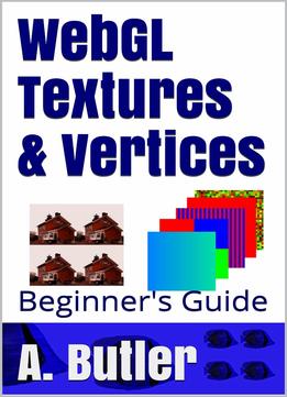 Webgl Textures & Vertices: Beginner’S Guide (Online 3D Media With Webgl Book 1)