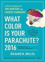 What Color Is Your Parachute? 2016: A Practical Manual For Job-Hunters And Career-Changers