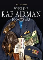 What The Raf Airman Took To War (Shire General)