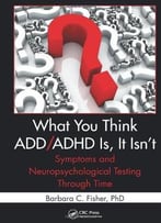 What You Think Add/Adhd Is, It Isn’T: Symptoms And Neuropsychological Testing Through Time