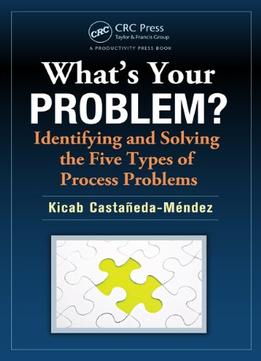 What’S Your Problem? Identifying And Solving The Five Types Of Process Problems