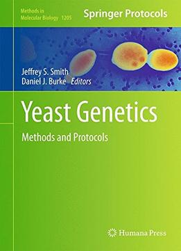 Yeast Genetics: Methods And Protocols (Methods In Molecular Biology, Book 1205)