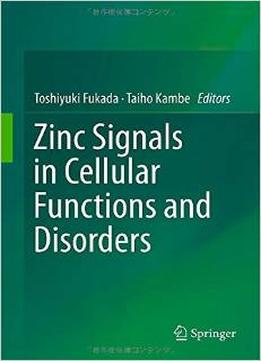 Zinc Signals In Cellular Functions And Disorders