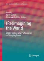 (Re)Imagining The World: Children’S Literature’S Response To Changing Times